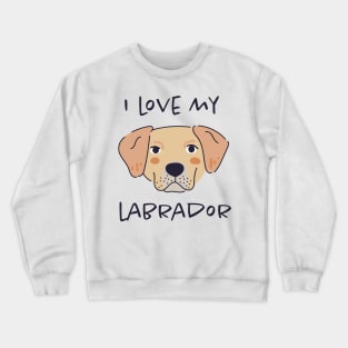 I Love My Labrador Crewneck Sweatshirt